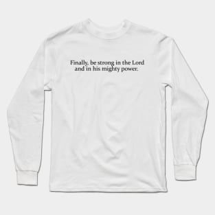 Finally, be strong in the Lord Long Sleeve T-Shirt